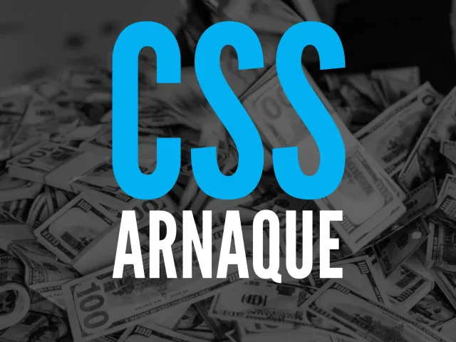 CSS : l’arnaque financière totale 