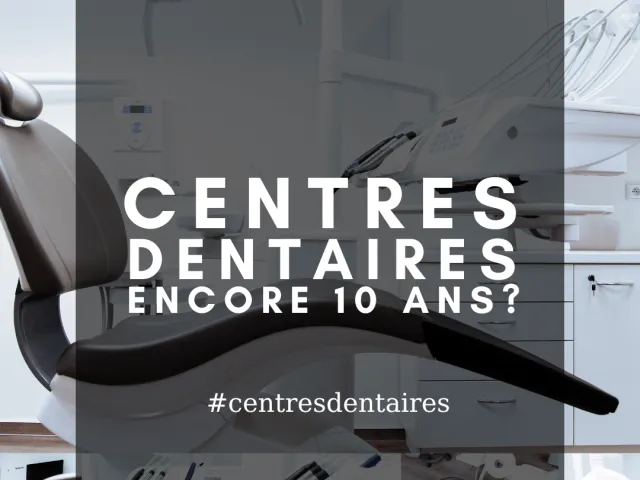 Centres dentaires : Faut-il encore attendre 10 ans ?