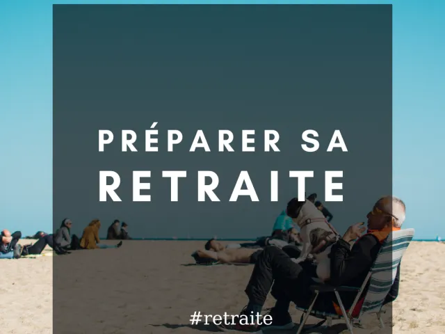 La retraite, ça se prépare !  Faites valoir vos droits