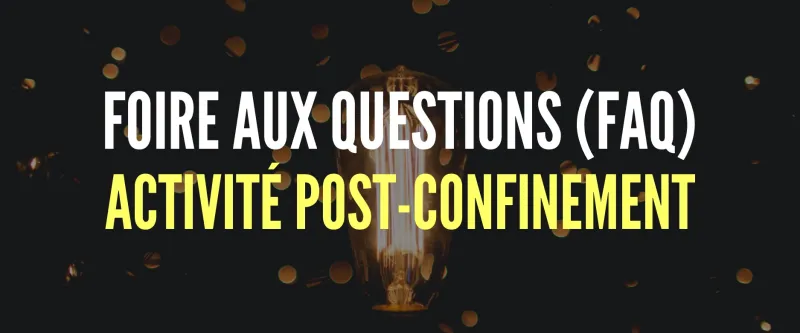 Foire aux Questions (FAQ) Post-déconfinement & reprise